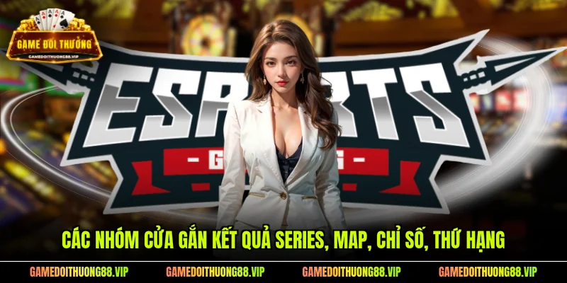 Các nhóm cửa gắn kết quả series, map, chỉ số, thứ hạng