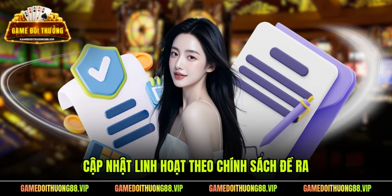 Cập nhật linh hoạt theo chính sách đề ra