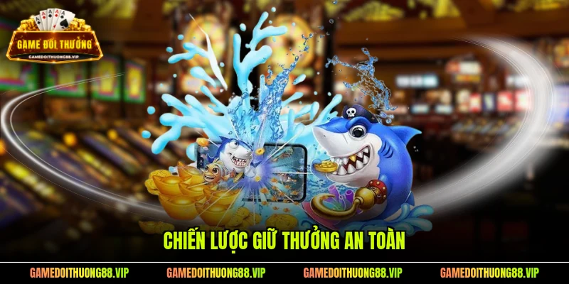Chiến lược giữ thưởng an toàn