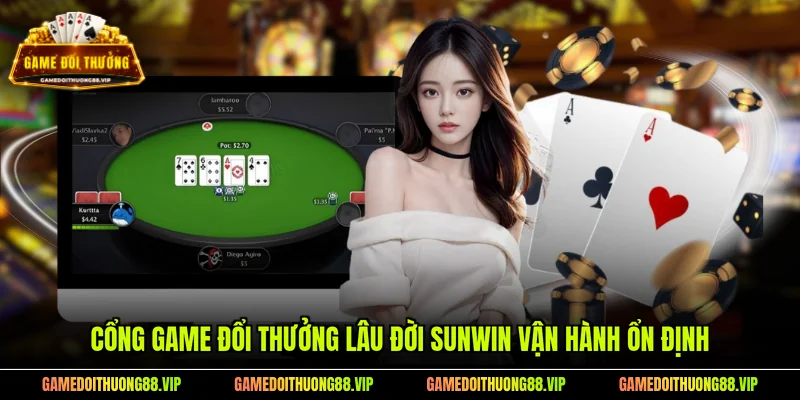 Cổng game đổi thưởng lâu đời SUNWIN vận hành ổn định