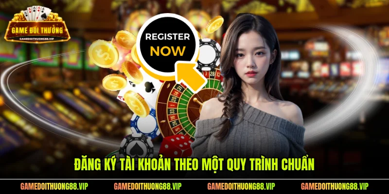 Đăng ký tài khoản theo một quy trình chuẩn