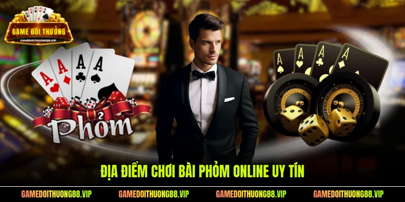 Địa điểm chơi bài phỏm online uy tín
