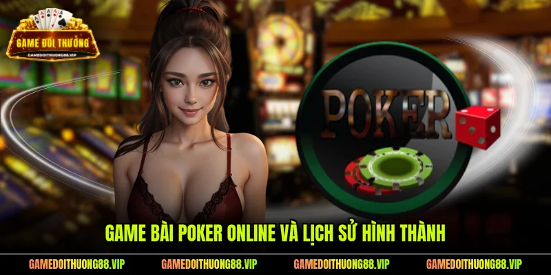 Game bài Poker online và lịch sử hình thành