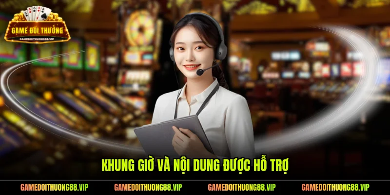 Khung giờ và nội dung được hỗ trợ