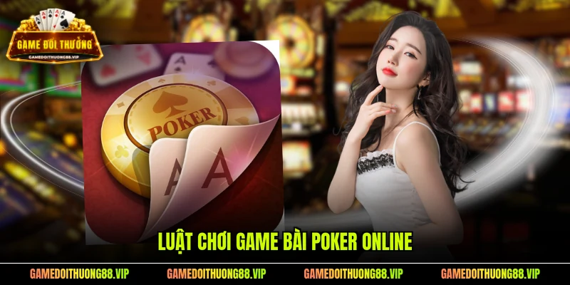 Luật chơi game bài Poker online