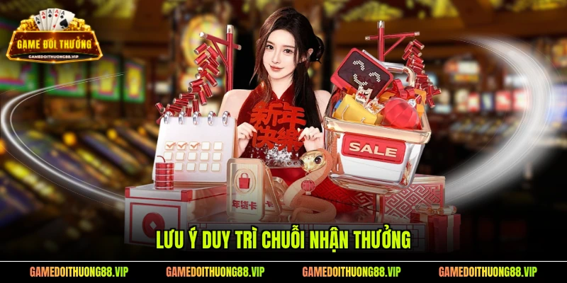 Lưu ý duy trì chuỗi nhận thưởng