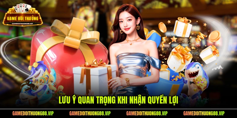 Lưu ý quan trọng khi nhận quyền lợi