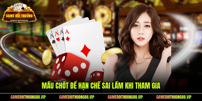 Mấu chốt để hạn chế sai lầm khi tham gia