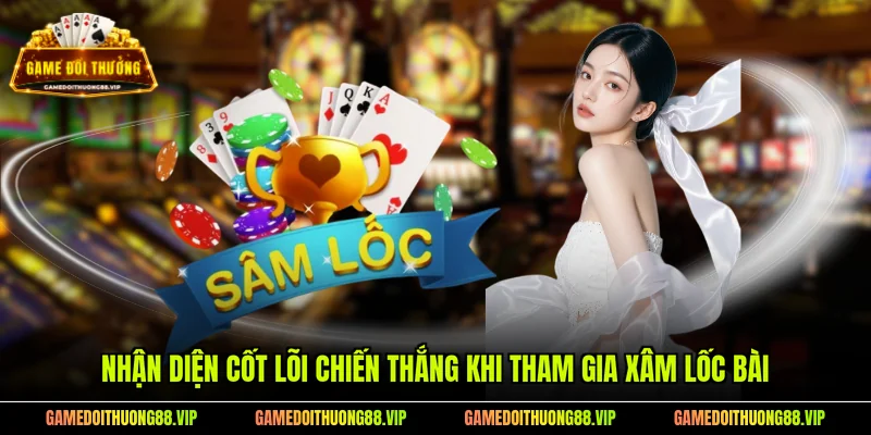 Nhận diện cốt lõi chiến thắng khi tham gia Xâm Lốc bài