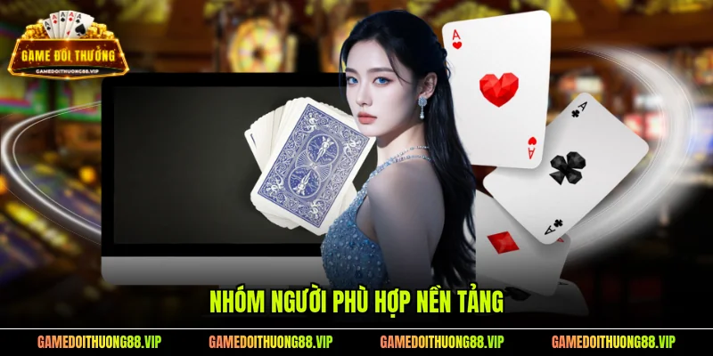 Nhóm người phù hợp nền tảng