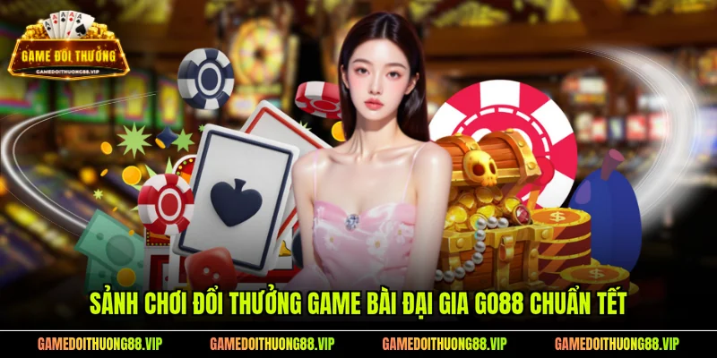 Sảnh chơi đổi thưởng game bài đại gia Go88