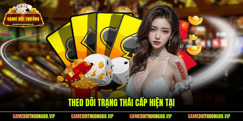 Theo dõi trạng thái cấp hiện tại