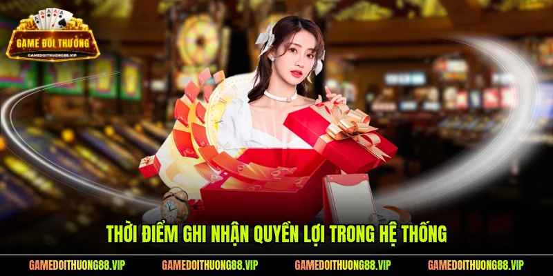 Thời điểm ghi nhận quyền lợi trong hệ thống