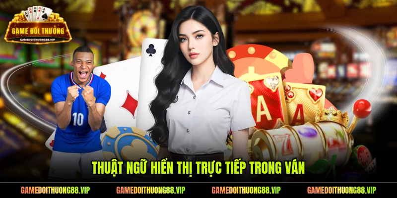 Thuật ngữ hiển thị trực tiếp trong ván