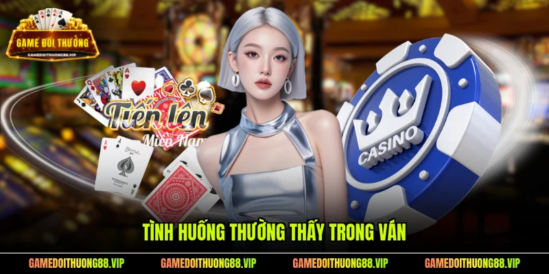 Tình huống thường thấy trong ván