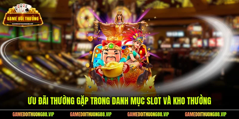 Ưu đãi thường gặp trong danh mục slot và kho thưởng